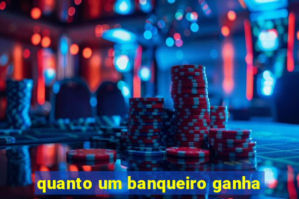 quanto um banqueiro ganha